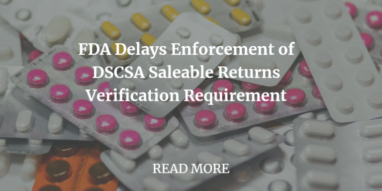 FDA Delays Enforcement of DSCSA Saleable Returns Verification Requirement